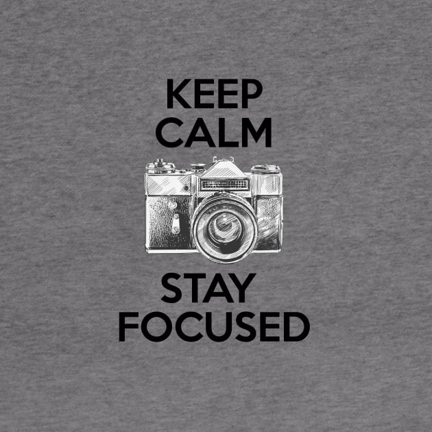 Keep Calm Stay Focused by ernstc